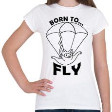 PRINTFASHION Born to fly - Női póló - Fehér
