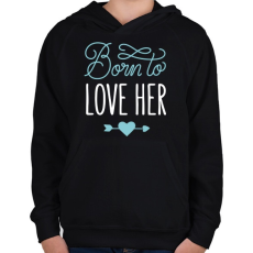 PRINTFASHION Born to love her - Gyerek kapucnis pulóver - Fekete