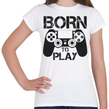 PRINTFASHION Born to play - Női póló - Fehér női póló