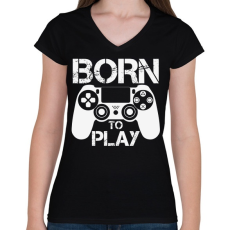 PRINTFASHION Born to play - Női V-nyakú póló - Fekete