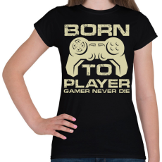 PRINTFASHION Born to Player  - Női póló - Fekete