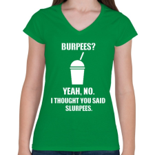 PRINTFASHION Burpees? No, it's slurpees - Női V-nyakú póló - Zöld női póló