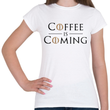 PRINTFASHION Coffee is Coming - Női póló - Fehér női póló