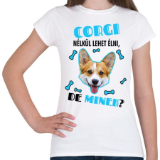 PRINTFASHION Corgi nélkül lehet élni, de minek? - Női póló - Fehér női póló