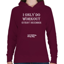 PRINTFASHION Csak decemberben megyek edzeni. Vicceltem, minden nap. - Női kapucnis pulóver - Bordó női pulóver, kardigán