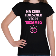 PRINTFASHION CSAK ELVESZNEK VÉGRE - Női póló - Fekete
