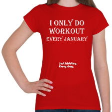 PRINTFASHION Csak januárban megyek edzeni. Vicceltem, minden nap. - Női póló - Piros női póló