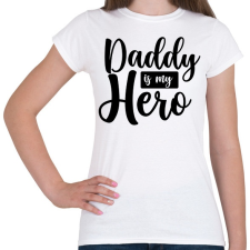 PRINTFASHION Daddy is my hero - Női póló - Fehér női póló