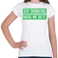 PRINTFASHION Day drink made me do it - Női póló - Fehér