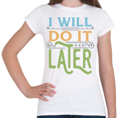 PRINTFASHION Do it later - Női póló - Fehér