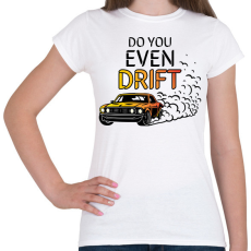 PRINTFASHION Do you even drift - Női póló - Fehér