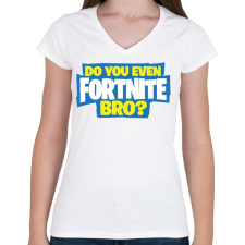 PRINTFASHION Do you even fortnite bro? - Női V-nyakú póló - Fehér női póló