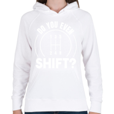 PRINTFASHION Do you even shift? - Női kapucnis pulóver - Fehér