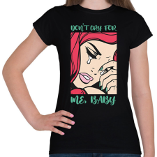 PRINTFASHION Don't cry for my - Pop art - Női póló - Fekete női póló