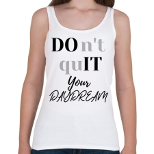 PRINTFASHION DON'T QUIT your day dream - Női atléta - Fehér női trikó