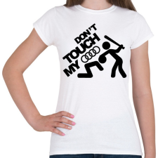 PRINTFASHION Don't Touch My Audi Black - Női póló - Fehér női póló