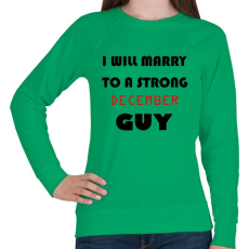 PRINTFASHION Egy erős decemberi pasihoz fogok hozzá menni - Női pulóver - Zöld