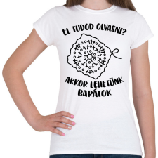 PRINTFASHION El tudod olvasni? Akkor lehetünk barátok - Női póló - Fehér női póló