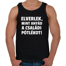 PRINTFASHION Elverlek, mint anyád a családi pótlékot - Férfi atléta - Fekete atléta, trikó