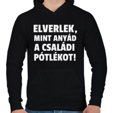 PRINTFASHION Elverlek, mint anyád a családi pótlékot - Férfi kapucnis pulóver - Fekete férfi pulóver, kardigán