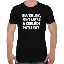 PRINTFASHION Elverlek, mint anyád a családi pótlékot - Férfi póló - Fekete férfi póló