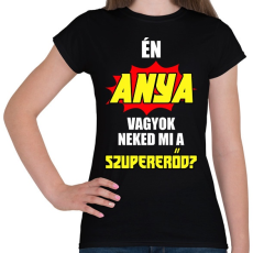 PRINTFASHION Én anya vagyok neked mi a szupererőd? - Női póló - Fekete