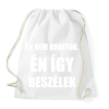 PRINTFASHION Én nem ordítok én így beszélek - Sportzsák, Tornazsák - Fehér