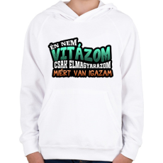 PRINTFASHION Én nem vitázom csak elmagyarázom miért van igazam - Gyerek kapucnis pulóver - Fehér