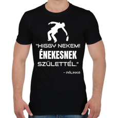 PRINTFASHION ÉNEKESNEK SZÜLETTÉL - PÁLINKA - Férfi póló - Fekete