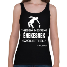 PRINTFASHION ÉNEKESNEK SZÜLETTÉL - VODKA - Női atléta - Fekete női trikó