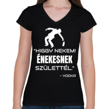 PRINTFASHION ÉNEKESNEK SZÜLETTÉL - VODKA - Női V-nyakú póló - Fekete női póló