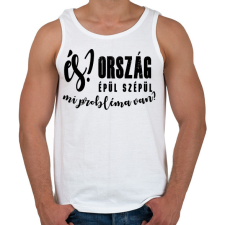 PRINTFASHION És? Ország épül szépül. Mi probléma van? - Férfi atléta - Fehér atléta, trikó