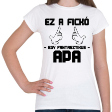 PRINTFASHION Ez a fickó egy fantasztikus apa - Női póló - Fehér női póló