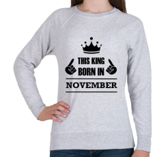 PRINTFASHION Ez a király novemberben született - Női pulóver - Sport szürke