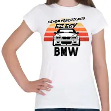 PRINTFASHION Ez nem csak egy autó ez egy BMW - Női póló - Fehér női póló