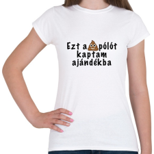 PRINTFASHION Ezt a pólót kaptam ajándékba - Női póló - Fehér női póló