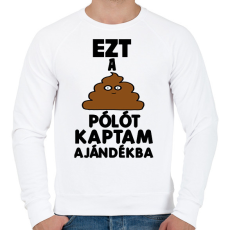 PRINTFASHION Ezt a szar pólót kaptam ajándékba  - Férfi pulóver - Fehér
