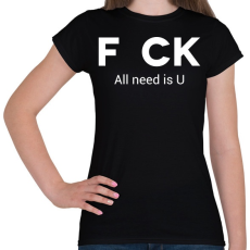 PRINTFASHION f_ck all need is U - Női póló - Fekete
