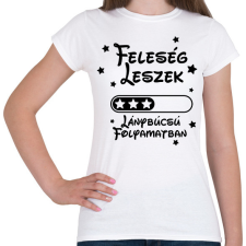 PRINTFASHION Feleség leszek Lánybúcsú folyamatban - Női póló - Fehér női póló