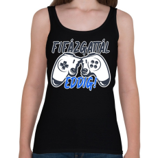 PRINTFASHION Fifázgattál eddig - Női atléta - Fekete