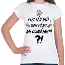 PRINTFASHION Fizetés vót, van pénz. Mi csinájak?! - Női póló - Fehér női póló