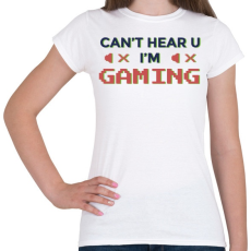 PRINTFASHION Gaming - I cant hear you - Női póló - Fehér