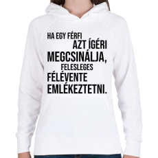 PRINTFASHION Ha egy férfi azt ígéri megcsinálja... - Női kapucnis pulóver - Fehér