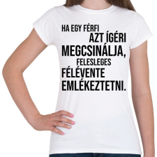 PRINTFASHION Ha egy férfi azt ígéri megcsinálja... - Női póló - Fehér női póló