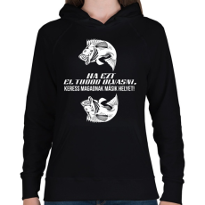 PRINTFASHION Ha ezt el tudod olvasni, keress magadnak másik helyet! - Női kapucnis pulóver - Fekete