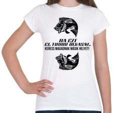 PRINTFASHION Ha ezt el tudod olvasni, keress magadnak másik helyet! - Női póló - Fehér női póló