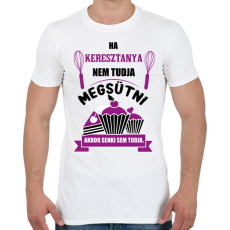 PRINTFASHION Ha Keresztanya nem tudja megsütni, akkor senki sem tudja. - Férfi póló - Fehér
