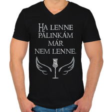 PRINTFASHION Ha lenne pálinkám már nem lenne - Férfi V-nyakú póló - Fekete férfi póló