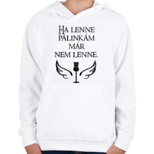PRINTFASHION Ha lenne pálinkám már nem lenne - Gyerek kapucnis pulóver - Fehér gyerek pulóver, kardigán