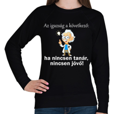 PRINTFASHION Ha nincsen tanár, nincsen jövő - Női pulóver - Fekete